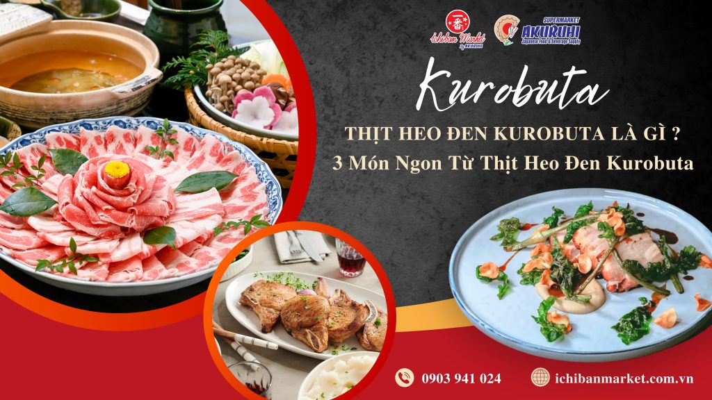 Thịt Heo Đen Kurobuta Là Gì? 3 Món Ngon Từ Thịt Heo Đen Kurobuta